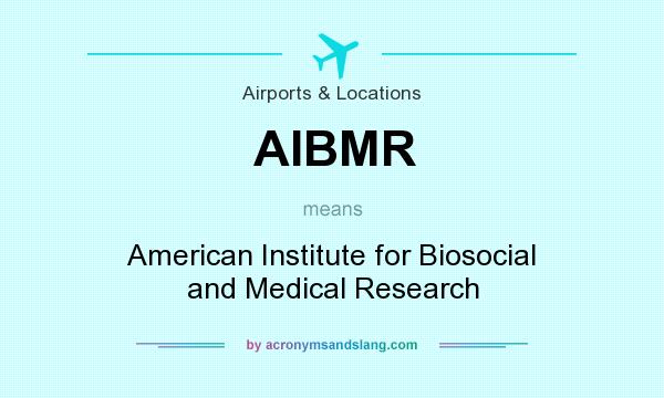 What does AIBMR mean? It stands for American Institute for Biosocial and Medical Research