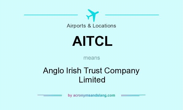 What does AITCL mean? It stands for Anglo Irish Trust Company Limited