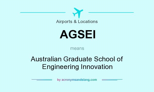 What does AGSEI mean? It stands for Australian Graduate School of Engineering Innovation