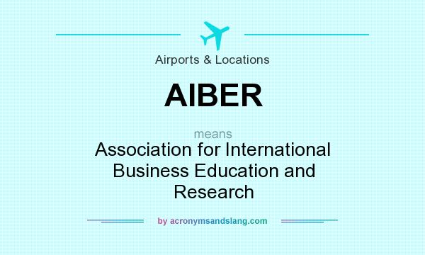 What does AIBER mean? It stands for Association for International Business Education and Research