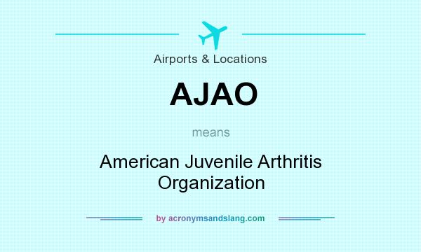 What does AJAO mean? It stands for American Juvenile Arthritis Organization