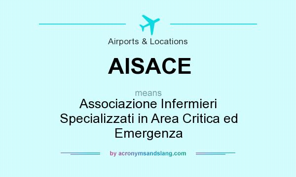 What does AISACE mean? It stands for Associazione Infermieri Specializzati in Area Critica ed Emergenza