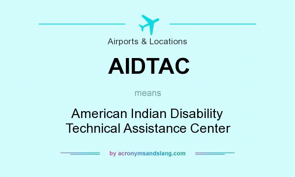 What does AIDTAC mean? It stands for American Indian Disability Technical Assistance Center