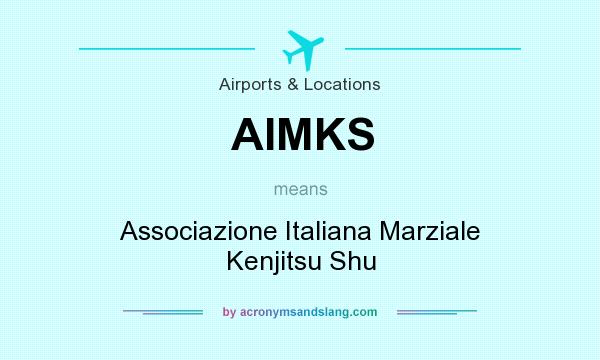 What does AIMKS mean? It stands for Associazione Italiana Marziale Kenjitsu Shu