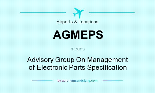 What does AGMEPS mean? It stands for Advisory Group On Management of Electronic Parts Specification