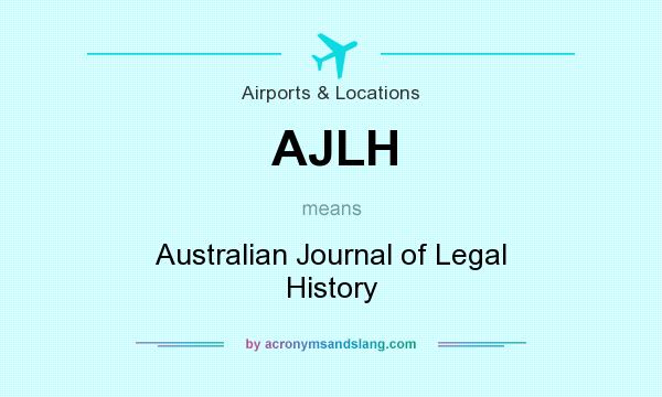 What does AJLH mean? It stands for Australian Journal of Legal History