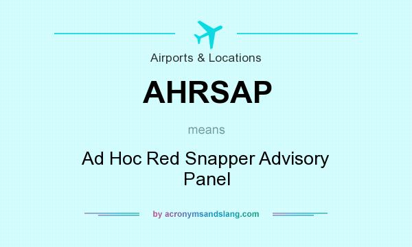 What does AHRSAP mean? It stands for Ad Hoc Red Snapper Advisory Panel
