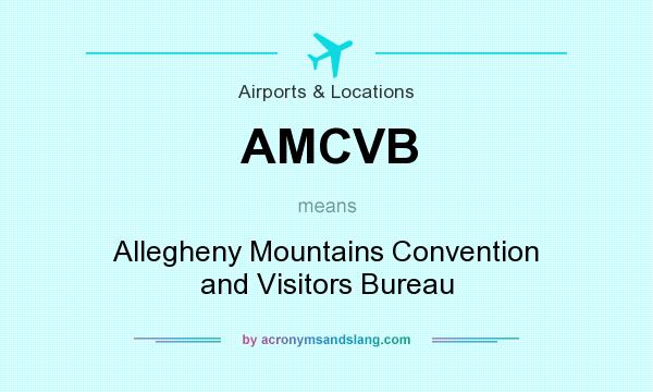 What does AMCVB mean? It stands for Allegheny Mountains Convention and Visitors Bureau