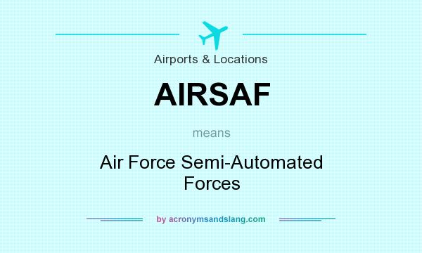 What does AIRSAF mean? It stands for Air Force Semi-Automated Forces