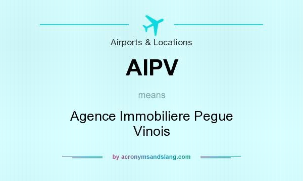 What does AIPV mean? It stands for Agence Immobiliere Pegue Vinois