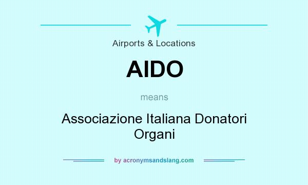 What does AIDO mean? It stands for Associazione Italiana Donatori Organi