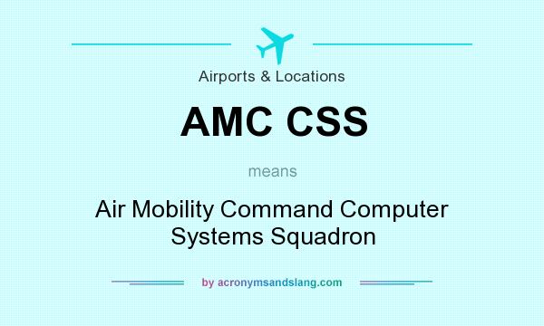 What does AMC CSS mean? It stands for Air Mobility Command Computer Systems Squadron
