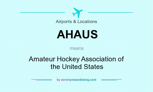 What does AHAUS mean? It stands for Amateur Hockey Association of the United States