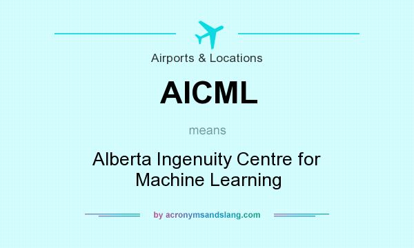 What does AICML mean? It stands for Alberta Ingenuity Centre for Machine Learning