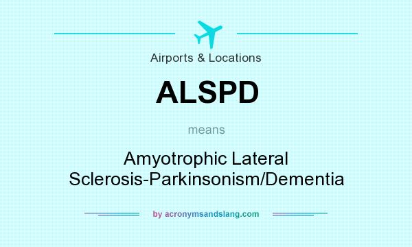 What does ALSPD mean? It stands for Amyotrophic Lateral Sclerosis-Parkinsonism/Dementia