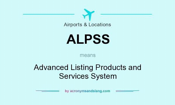 What does ALPSS mean? It stands for Advanced Listing Products and Services System