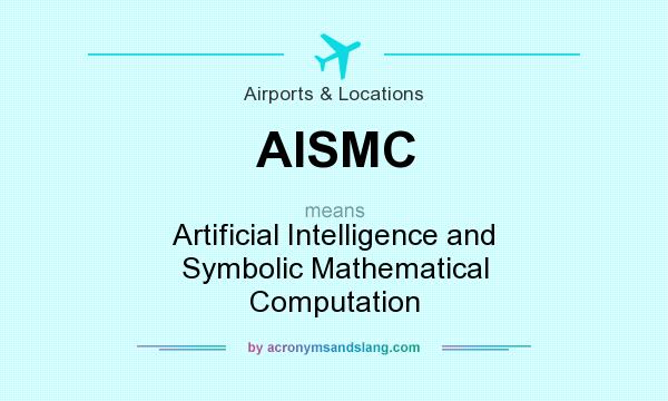 What does AISMC mean? It stands for Artificial Intelligence and Symbolic Mathematical Computation