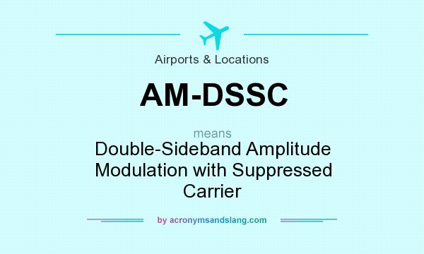 What does AM-DSSC mean? It stands for Double-Sideband Amplitude Modulation with Suppressed Carrier