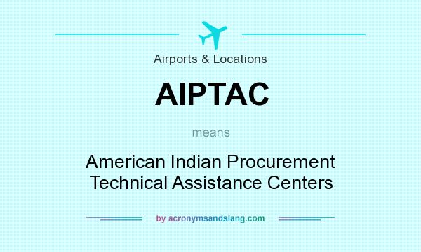 What does AIPTAC mean? It stands for American Indian Procurement Technical Assistance Centers