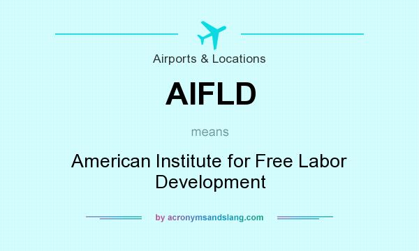What does AIFLD mean? It stands for American Institute for Free Labor Development