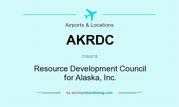 What does AKRDC mean? It stands for Resource Development Council for Alaska, Inc.