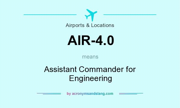 What does AIR-4.0 mean? It stands for Assistant Commander for Engineering