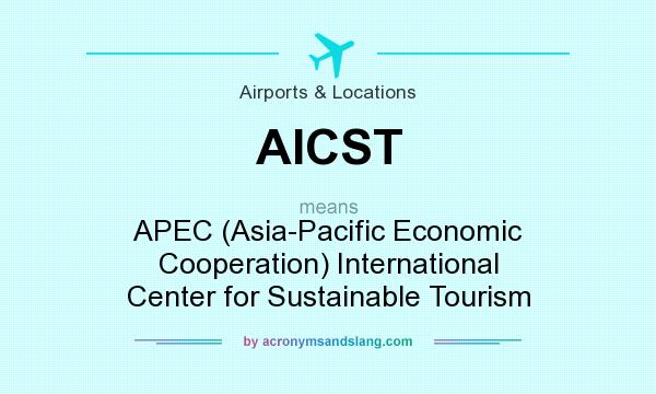 What does AICST mean? It stands for APEC (Asia-Pacific Economic Cooperation) International Center for Sustainable Tourism