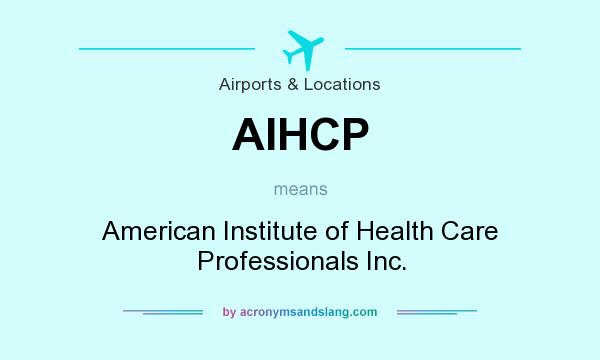 What does AIHCP mean? It stands for American Institute of Health Care Professionals Inc.