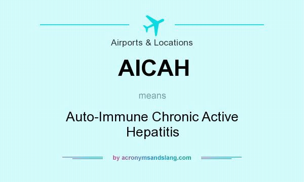 What does AICAH mean? It stands for Auto-Immune Chronic Active Hepatitis