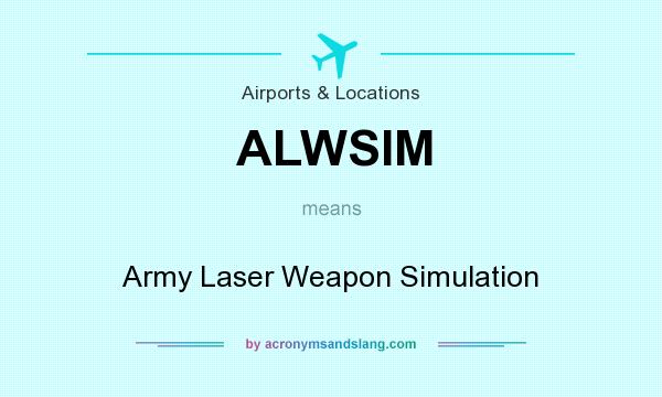 What does ALWSIM mean? It stands for Army Laser Weapon Simulation