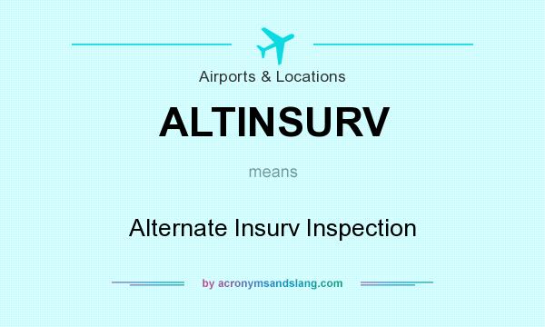 What does ALTINSURV mean? It stands for Alternate Insurv Inspection