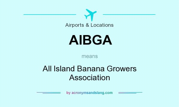 What does AIBGA mean? It stands for All Island Banana Growers Association