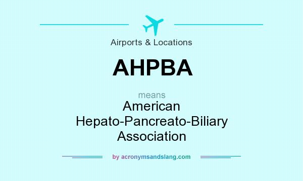 What does AHPBA mean? It stands for American Hepato-Pancreato-Biliary Association