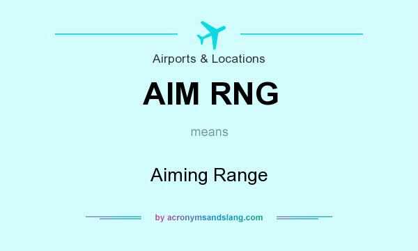What does AIM RNG mean? It stands for Aiming Range