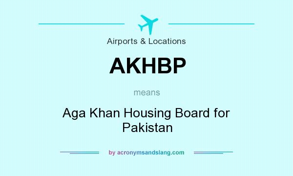 What does AKHBP mean? It stands for Aga Khan Housing Board for Pakistan