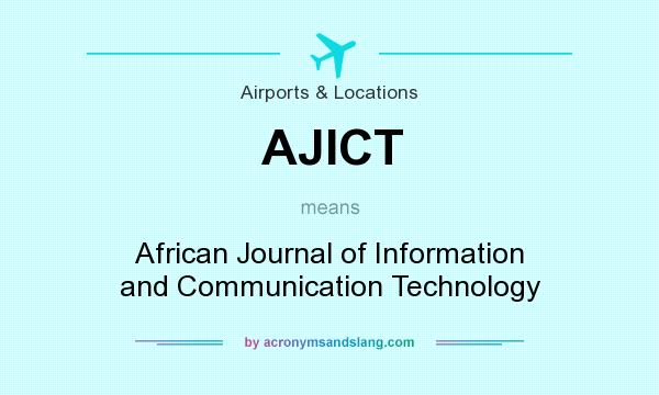 What does AJICT mean? It stands for African Journal of Information and Communication Technology