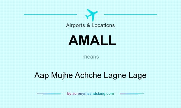 What does AMALL mean? It stands for Aap Mujhe Achche Lagne Lage