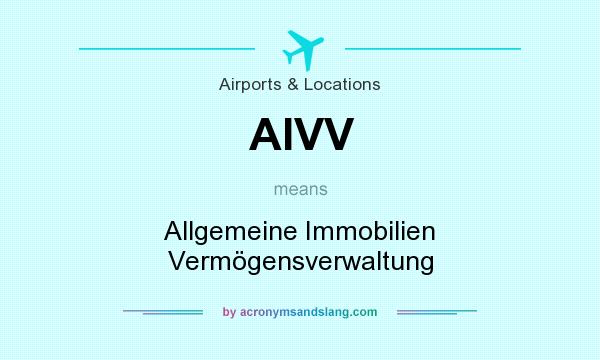 What does AIVV mean? It stands for Allgemeine Immobilien Vermögensverwaltung