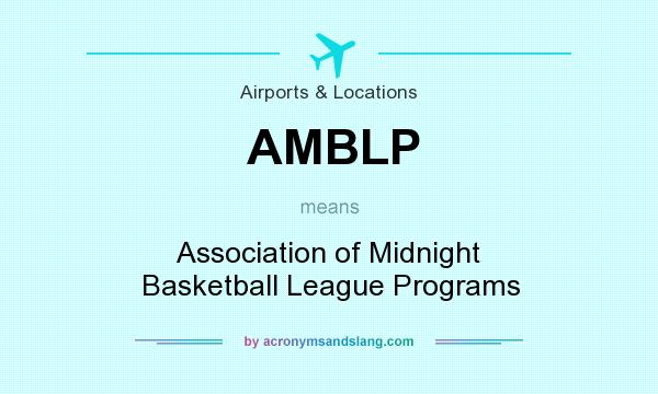 What does AMBLP mean? It stands for Association of Midnight Basketball League Programs
