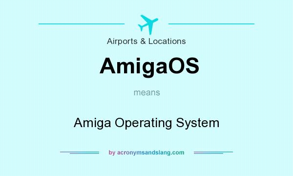 What does AmigaOS mean? It stands for Amiga Operating System