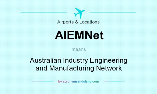 What does AIEMNet mean? It stands for Australian Industry Engineering and Manufacturing Network