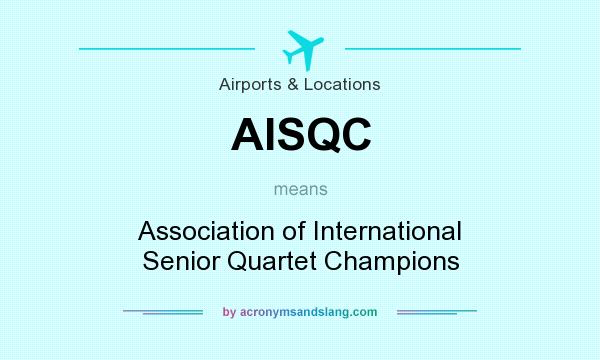 What does AISQC mean? It stands for Association of International Senior Quartet Champions