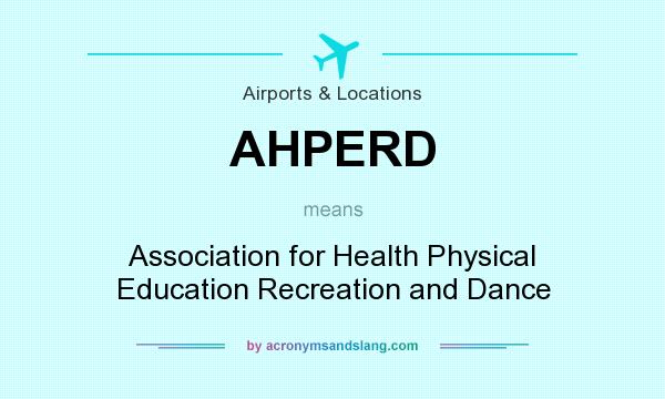 What does AHPERD mean? It stands for Association for Health Physical Education Recreation and Dance