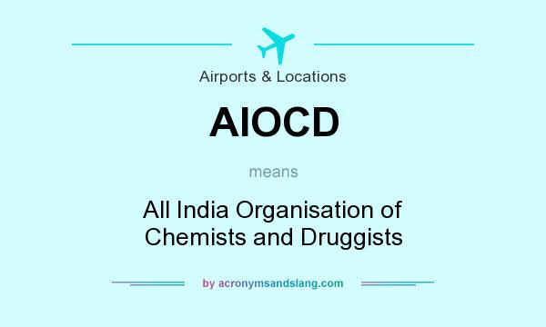 What does AIOCD mean? It stands for All India Organisation of Chemists and Druggists
