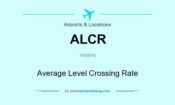 What does ALCR mean? It stands for Average Level Crossing Rate