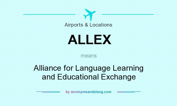 What does ALLEX mean? It stands for Alliance for Language Learning and Educational Exchange