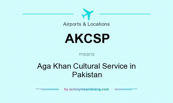 What does AKCSP mean? It stands for Aga Khan Cultural Service in Pakistan