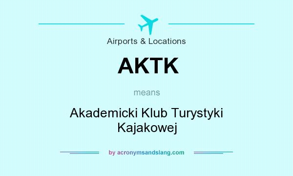 What does AKTK mean? It stands for Akademicki Klub Turystyki Kajakowej