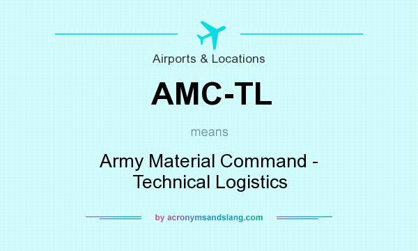 What does AMC-TL mean? It stands for Army Material Command - Technical Logistics