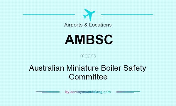 What does AMBSC mean? It stands for Australian Miniature Boiler Safety Committee